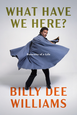 Book Cover Image of What Have We Here?: Portraits of a Life by Billy Dee Williams