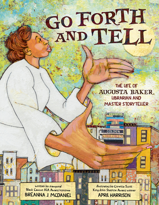Book Cover Go Forth and Tell: The Life of Augusta Baker, Librarian and Master Storyteller by Breanna J. McDaniel