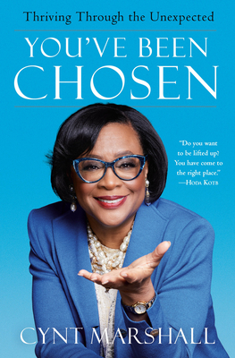 Book Cover Image of You’ve Been Chosen: Thriving Through the Unexpected by Cynt Marshall
