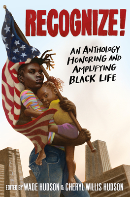 Book Cover Image of Recognize! (paperback): An Anthology Honoring and Amplifying Black Life by Cheryl Willis Hudson and Wade Hudson