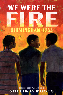 Cover: We Were the Fire: Birmingham 1963