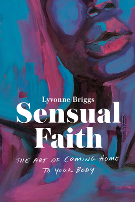 Book Cover Sensual Faith: The Art of Coming Home to Your Body by Lyvonne Briggs