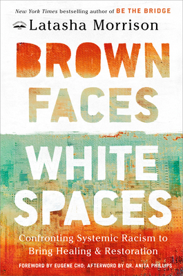Click for more detail about Brown Faces, White Spaces: Confronting Systemic Racism to Bring Healing and Restoration by Latasha Morrison