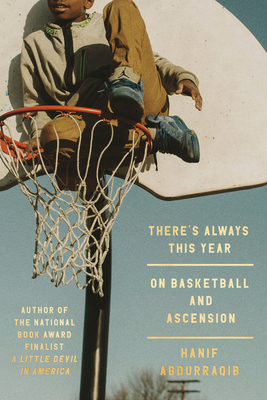 Book Cover of There’s Always This Year: On Basketball and Ascension