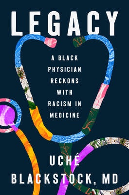 Book Cover Legacy: A Black Physician Reckons with Racism in Medicine by Uché Blackstock