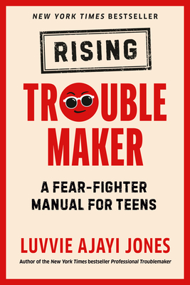 Click for more detail about Rising Troublemaker: A Fear-Fighter Manual for Teens by Luvvie Ajayi Jones