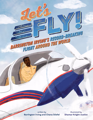 Cover: Let’s Fly!: Barrington Irving’s Record-Breaking Flight Around the World