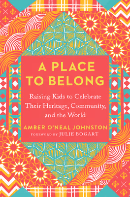 Cover: A Place to Belong: Raising Kids to Celebrate Their Heritage, Community, and the World