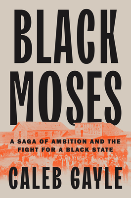 Book Cover Black Moses: A Saga of Ambition and the Fight for a Black State by Caleb Gayle