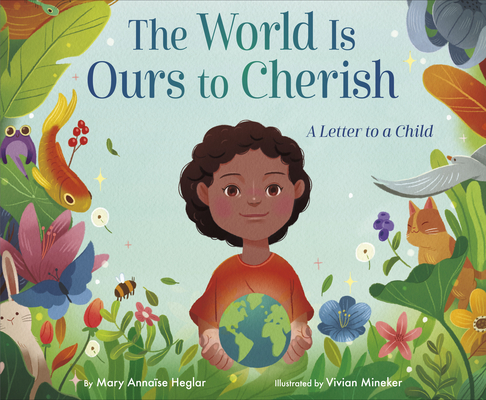 Book Cover The World Is Ours to Cherish: A Letter to a Child by Mary Annaïse Heglar