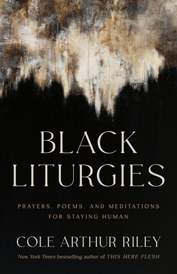 Book Cover Black Liturgies: Prayers, Poems, and Meditations for Staying Human by Cole Arthur Riley