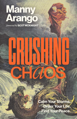 Cover: Crushing Chaos: Calm Your Storms. Order Your Life. Find Your Peace.