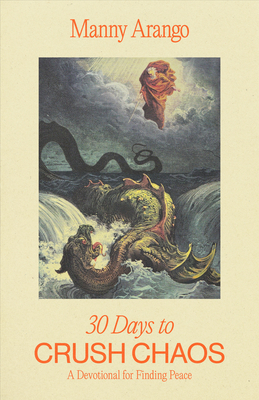 Book Cover 30 Days to Crush Chaos: A Devotional for Finding Peace by Manny Arango