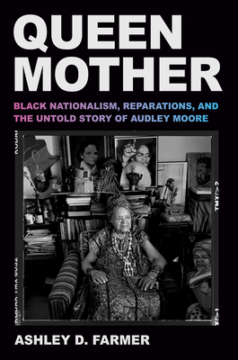 Book Cover Queen Mother: Black Nationalism, Reparations, and the Untold Story of Audley Moore by Ashley D. Farmer