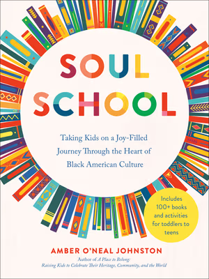 Cover: Soul School: Taking Kids on a Joy-Filled Journey Through the Heart of Black American Culture