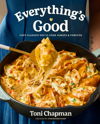 Book Cover Everything’s Good: Cozy Classics You’ll Cook Always and Forever: A Cookbook by Toni Chapman