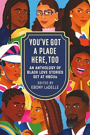 Book Cover You’ve Got a Place Here, Too: An Anthology of Black Love Stories Set at Hbcus by Ebony LaDelle