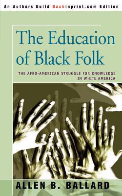 Cover art for The Education Of Black Folk: The Afro-American Struggle For Knowledge In White America
