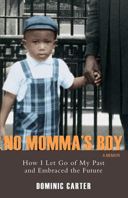 Book Cover Image of No Momma’s Boy: How I Let Go Of My Past And Embraced The Future by Dominic Carter