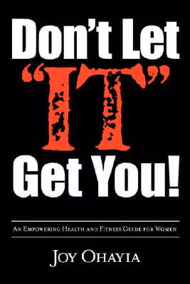 Cover: Don’t Let "It" Get You!: An Empowering Health And Fitness Guide For Women
