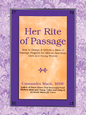Her Rite of Passage: How to Design and Deliver a Rites of Passage Program for African-American Girls and Young Women