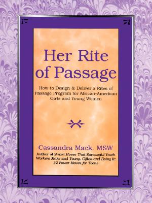 Book Cover Her Rite of Passage: How to Design and Deliver a Rites of Passage Program for African-American Girls and Young Women by Cassandra Mack