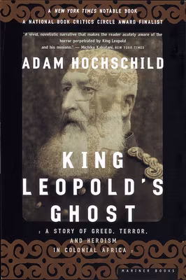 King Leopold’s Ghost: A Story of Greed, Terror, and Heroism in Colonial Africa