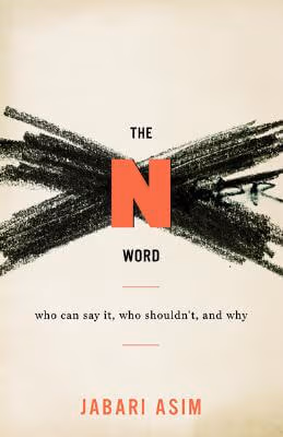 Cover: The N Word: Who Can Say It, Who Shouldn’t, and Why