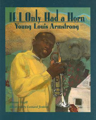 Cover: If I Only Had a Horn: Young Louis Armstrong