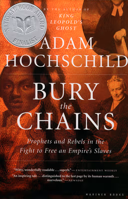 Cover: Bury the Chains: Prophets and Rebels in the Fight to Free an Empire’s Slaves