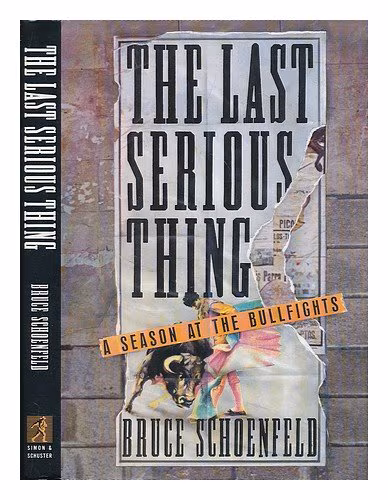 Last Serious Thing: A Season at the Bullfights