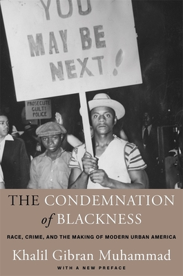 Book cover of The Condemnation of Blackness: Race, Crime, and the Making of Modern Urban America by Khalil G. Muhammad