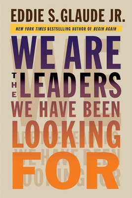 Click for more detail about We Are the Leaders We Have Been Looking for by Eddie S. Glaude Jr.