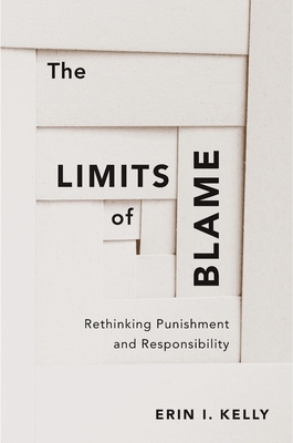 Book Cover The Limits of Blame: Rethinking Punishment and Responsibility by Erin I. Kelly