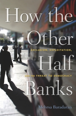 Book Cover How the Other Half Banks: Exclusion, Exploitation, and the Threat to Democracy by Mehrsa Baradaran