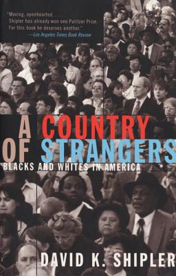Click for more detail about A Country of Strangers: Blacks and Whites in America by David K. Shipler