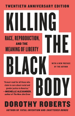 Click for more detail about Killing the Black Body: Race, Reproduction, and the Meaning of Liberty by Dorothy Roberts