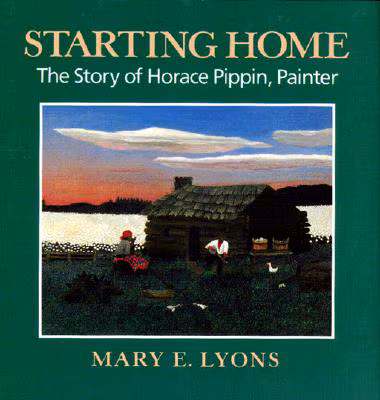 Cover: Starting Home: The Story of Horace Pippin, Painter (African-American Artists and Artisans)