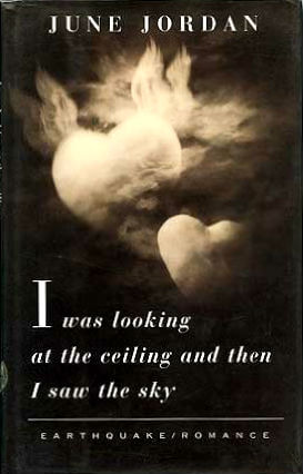 Book Cover Image of I Was Looking At The Ceiling And Then I Saw The Sky by June Jordan