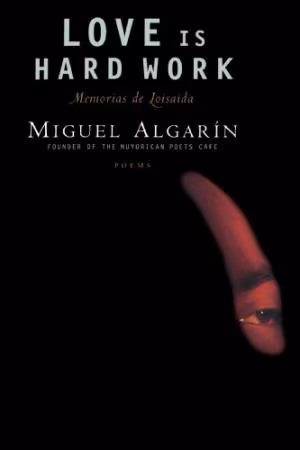 Cover: LOVE IS HARD WORK: MemoriAs de Loisaida/Poems