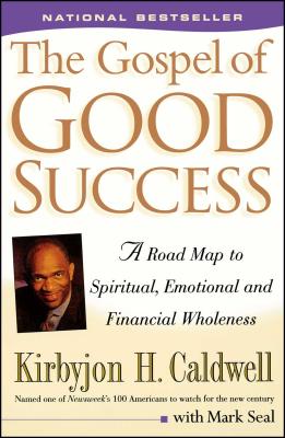 Click for more detail about The Gospel of Good Success: A Road Map to Spiritual, Emotional and Financial Wholeness by Kirbyjon H. Caldwell