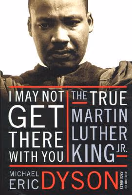 Cover: I May Not Get There with You: The True Martin Luther King, Jr.
