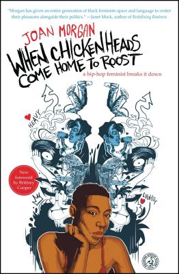 Book Cover When Chickenheads Come Home to Roost: A Hip-Hop Feminist Breaks It Down by Joan Morgan