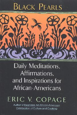 Book Cover Image of Black Pearls: Daily Meditations, Affirmations, and Inspirations for African-Americans by Eric V. Copage