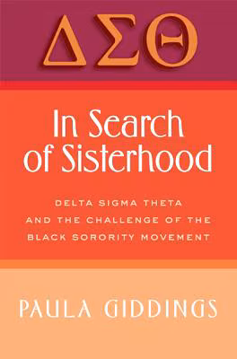 In Search of Sisterhood: Delta SIGMA Theta and the Challenge of the Black Sorority Movement