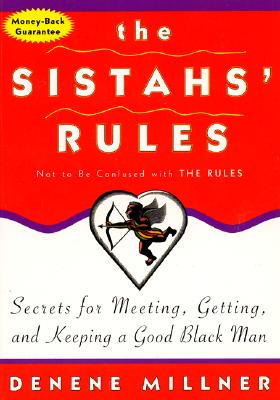 Book Cover The Sistahs’ Rules: Secrets for Meeting, Getting, and Keeping a Good Black Man Not to Be Confused with the Rules by Denene Millner