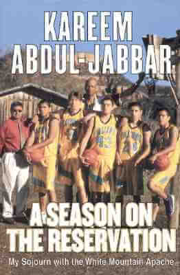 Click for more detail about A Season On The Reservation: My Soujourn With The White Mountain Apaches by Kareem Abdul-Jabbar and Stephen Singular