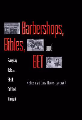Cover: Barbershops, Bibles, And Bet: Everyday Talk And Black Political Thought