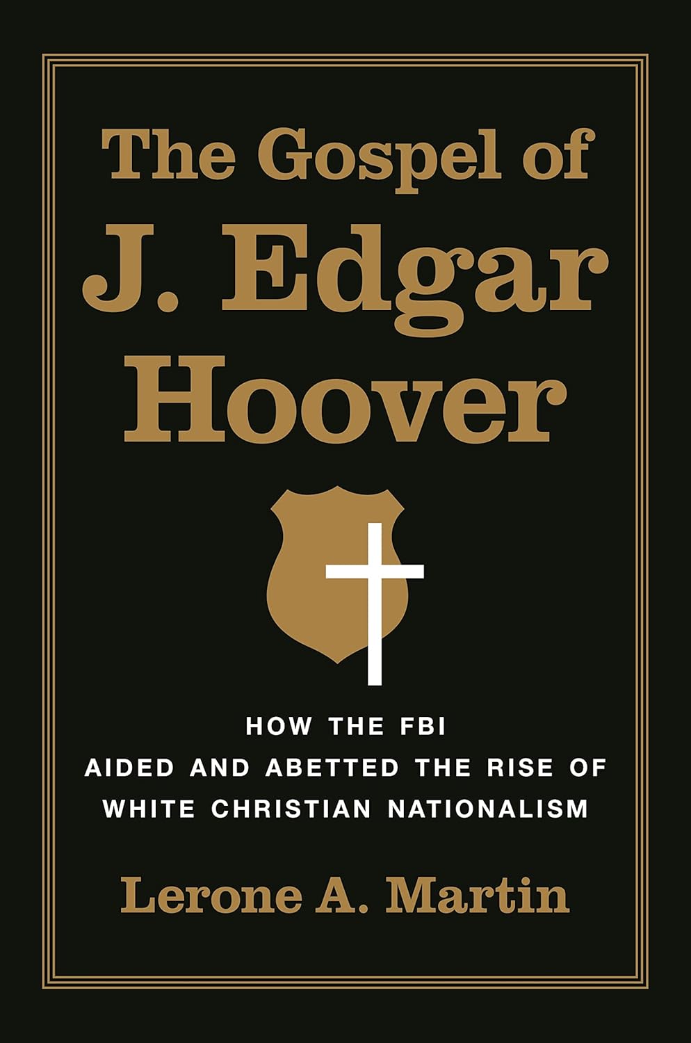 The Gospel of J. Edgar Hoover: How the FBI Aided and Abetted the Rise of White Christian Nationalism
