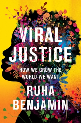 Click for more detail about Viral Justice: How We Grow the World We Want by Ruha Benjamin